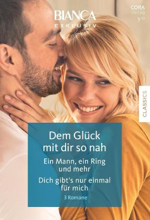 [Bianca - Exklusiv 346] • Dem Glück Mit Dir So Nah / Ein Mann, Ein Ring Und Mehr / Dich Gibt's Nur Einmal Für Mich